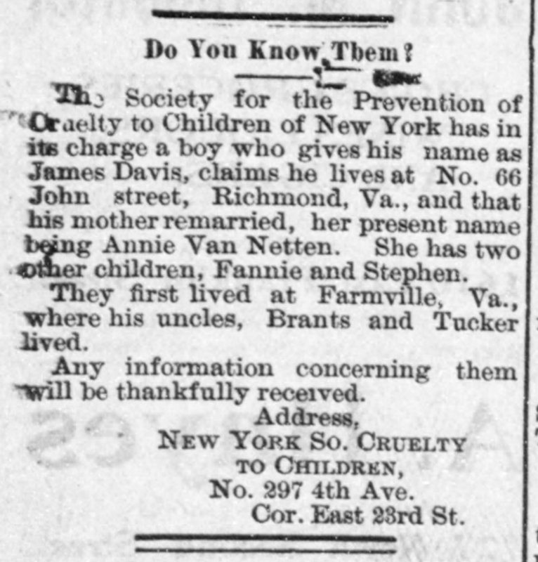 The Society for the Prevention of Cruelty to Children of New York searching for James Davis&#039;s mother Annie Van Netten and his siblings Fannie and Stephen. 