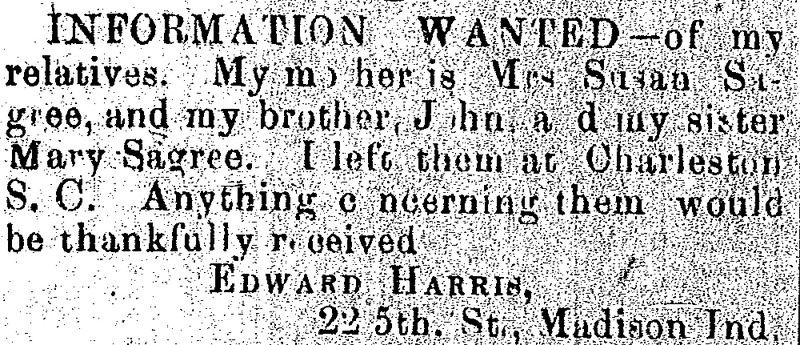 Edward Harris looking for his mother Mrs. Susan Sagree, brother John, and sister Mary Sagree